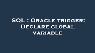 SQL : Oracle trigger: Declare global variable