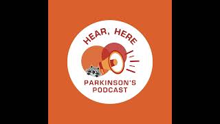 Episode 1: An Introduction to Hear, Here, Parkinson’s!