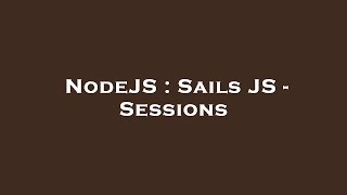 NodeJS : Sails JS - Sessions