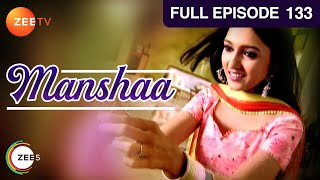 Manshaa - Hindi Serial - Full Episode - 133 - Gulrez Khan, Ram Kapoor, Navni Parihar, Manav - Zee Tv