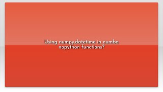 Using numpy.datetime in numba nopython functions?