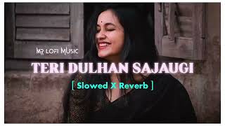 Teri Dulhan Sajaoongi-Slowed+Reverb /Hindi Song