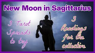 New Moon in Sagittarius: 3 Tarot Spreads to try plus Tarot Readings for the Collective