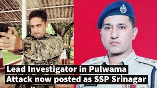 Lead Investigator in Pulwama Attack now posted as SSP Srinagar