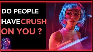 How many people do have a secret crush on you? (Personality test)