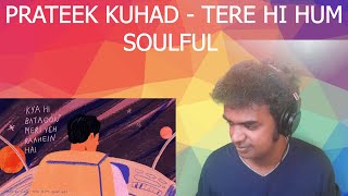 Tere Hi Hum - Prateek Kuhad | Official Lyric Video - REACTION/REVIEW