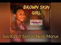 Saii Kay ft Santoz x Nene x Morus - Brown Skin Girl ( D75 EP 2 Album 2021)