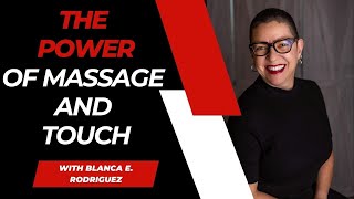 The power of massage and touch with Blanca E. Rodriguez