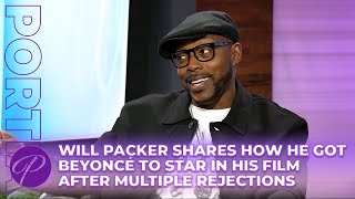 Will Packer Shares How He Got Beyoncé To Star In His Film After Multiple Rejections