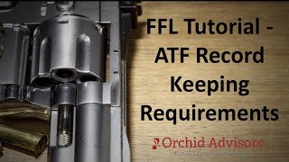 FFL Tutorial - ATF Record Keeping Requirements