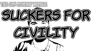 Suckers for Civility - The Off-Monday Ramble Episode 116