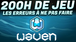 WAVEN BILAN 200H DE JEU, LES ERREURS À NE PAS FAIRE