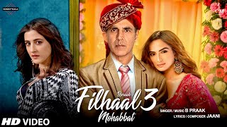 Filhall 3 Mohabbat Song | Akshay Kumar new video  | Filhall 2 Full Song | BPraak | Jaani | Filhaal 3