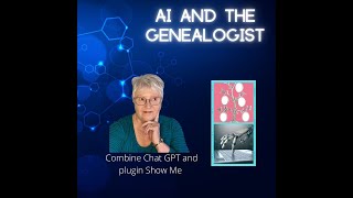 AI and the Genealogist Tip 32: Chat GPT and plugin Show Me