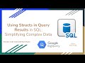 88. Using Structs in Query Results in SQL - Simplifying Complex Data
