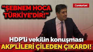 HDP'li vekilin konuşması AKP'lileri çileden çıkardı! \