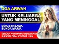 Doa Arwah Untuk Keluarga Yang Meninggal Dunia.  Doa Bersama Maria  Doa Katolik.