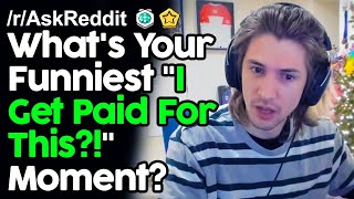 What's Your Funniest "I Get Paid For This?!" Moment? r/AskReddit Reddit Stories  | Top Posts