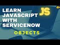 #7 Objects in JavaScript | Learn JavaScript with ServiceNow | ServiceNow JavaScript Tutorial