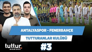 Antalya, TS maçındaki gibi oynarsa FB’yi yener | Serdar Ali & Ilgaz & Yağız | Tutturanlar Kulübü #3