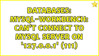 Databases: MySql-Workbench: Can't connect to MySQL server on '127.0.0.1' (111) (3 Solutions!!)