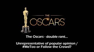 The Oscars 2018 - Unrepresentative of popular opinion? / #MeToo or Follow the Crowd?