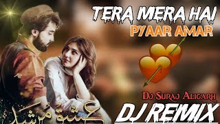 Tera Mera Hai Pyar Amar Dj Remix Song||💕 Pakistani Ost Song 💕||Love Remix Song 2024|Dj Suraj Aligarh