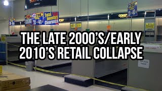 The Late 2000’s Early 2010’s Retail COLLAPSE…