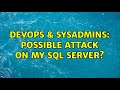 DevOps & SysAdmins: Possible attack on my SQL server? (4 Solutions!!)