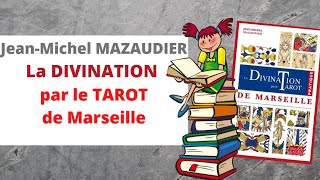 La Divination par le TAROT de Marseille : Jean-Michel Mazaudier (pour démarrer efficacement !)