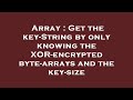 Array : Get the key-String by only knowing the XOR-encrypted byte-arrays and the key-size