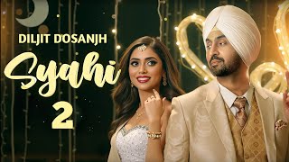 DILJIT DOSANJH - SYAHI 2 (OFFICIAL VIDEO) NEERU BAJWA | LATEST PUNJABI SONGS | NEW PUNJABI SONG 2025