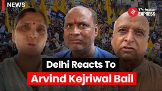 Delhi reacts to Delhi Chief Minister & AAP Chief Arvind Kejriwal's Bail
