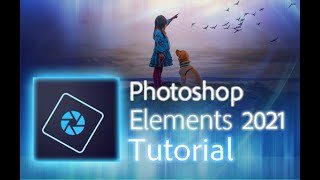 Photoshop Elements 2021 - Tutorial for Beginners [ COMPLETE ]