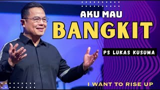 AKU MAU BANGKIT - Ps. Lukas Kusuma