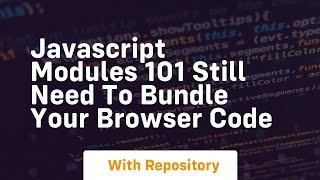 Javascript modules 101 still need to bundle your browser code