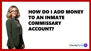 How Do I Add Money To An Inmate Commissary Account?