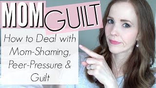 HOW TO BE A HAPPY MOM! 😊How to Deal With Mommy Guilt & Mom Shaming!