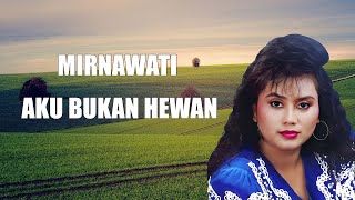 Mirnawati  -  Aku Bukan Hewan ( Lirik Video )