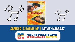 Sambhala Hai Maine | MOVIE- Naaraaz | SINGER- Kumar Sanu