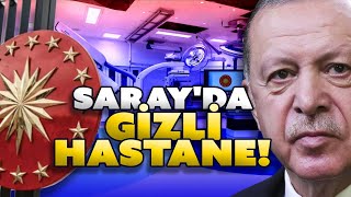 Saray'da gizli hastane! Erdoğan'ın sağlığında son durum ne?