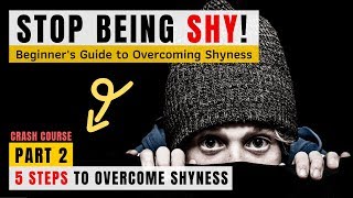 How to Stop Being Shy - Beginners Guide to Overcoming Shyness | 5 Steps to Overcoming Shyness