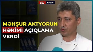 MƏŞHUR AKTYORUN HƏKİMİ STV XƏBƏRƏ DANIŞDI - STV XƏBƏR