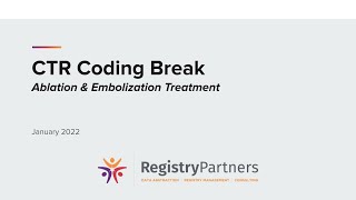 Ablation & Embolization Treatment - CTR Coding Break (January 2022)