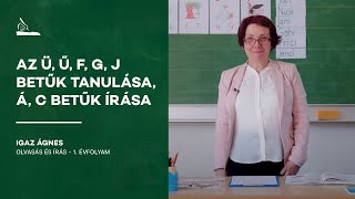 Az Ü, Ű, F, G, J betűk tanulása, Á, C betűk írása | Igaz Ágnes