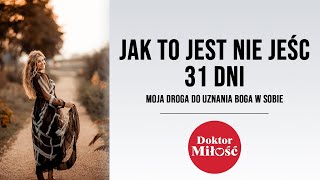 Jak to jest nie jeść 31 dni. Moja droga do uznania Boga w sobie.