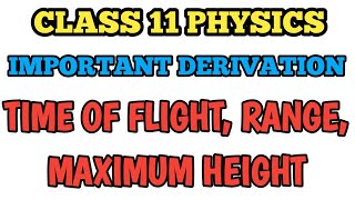 Derivation Time of Flight, Range, Maximum height of Projectile | Class 11 Physics Derivation #cbse