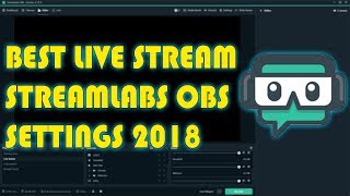 Best Streamlabs OBS Live Stream Settings For 1080p 60fps (2018)