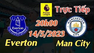 Soi kèo trực tiếp Everton vs Man City - 20h00 Ngày 14/5/2023 - vòng 36 Ngoại Hạng Anh