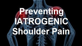 Preventing Iatrogenic Chronic Shoulder Pain